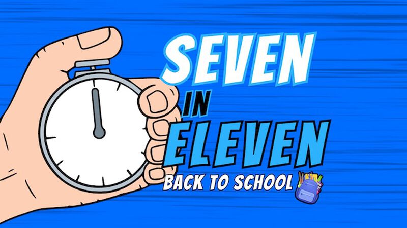 Seven In Eleven: Back to School Edition
